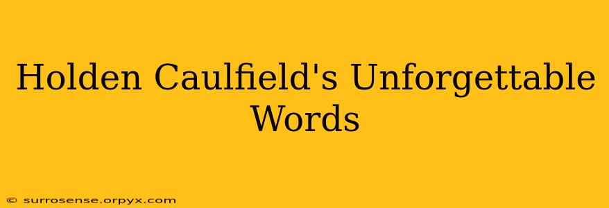 Holden Caulfield's Unforgettable Words