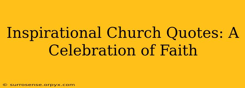 Inspirational Church Quotes: A Celebration of Faith