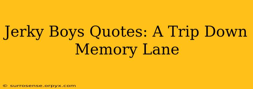 Jerky Boys Quotes: A Trip Down Memory Lane