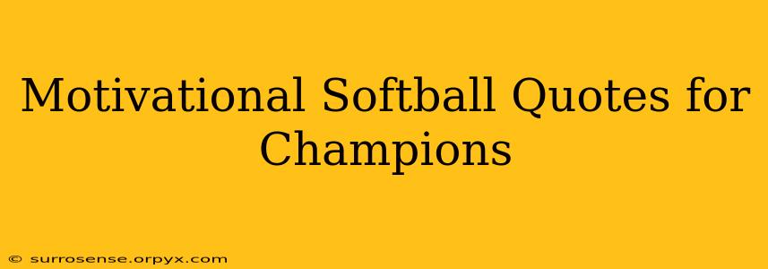 Motivational Softball Quotes for Champions