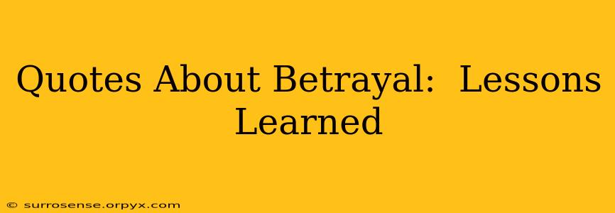 Quotes About Betrayal:  Lessons Learned